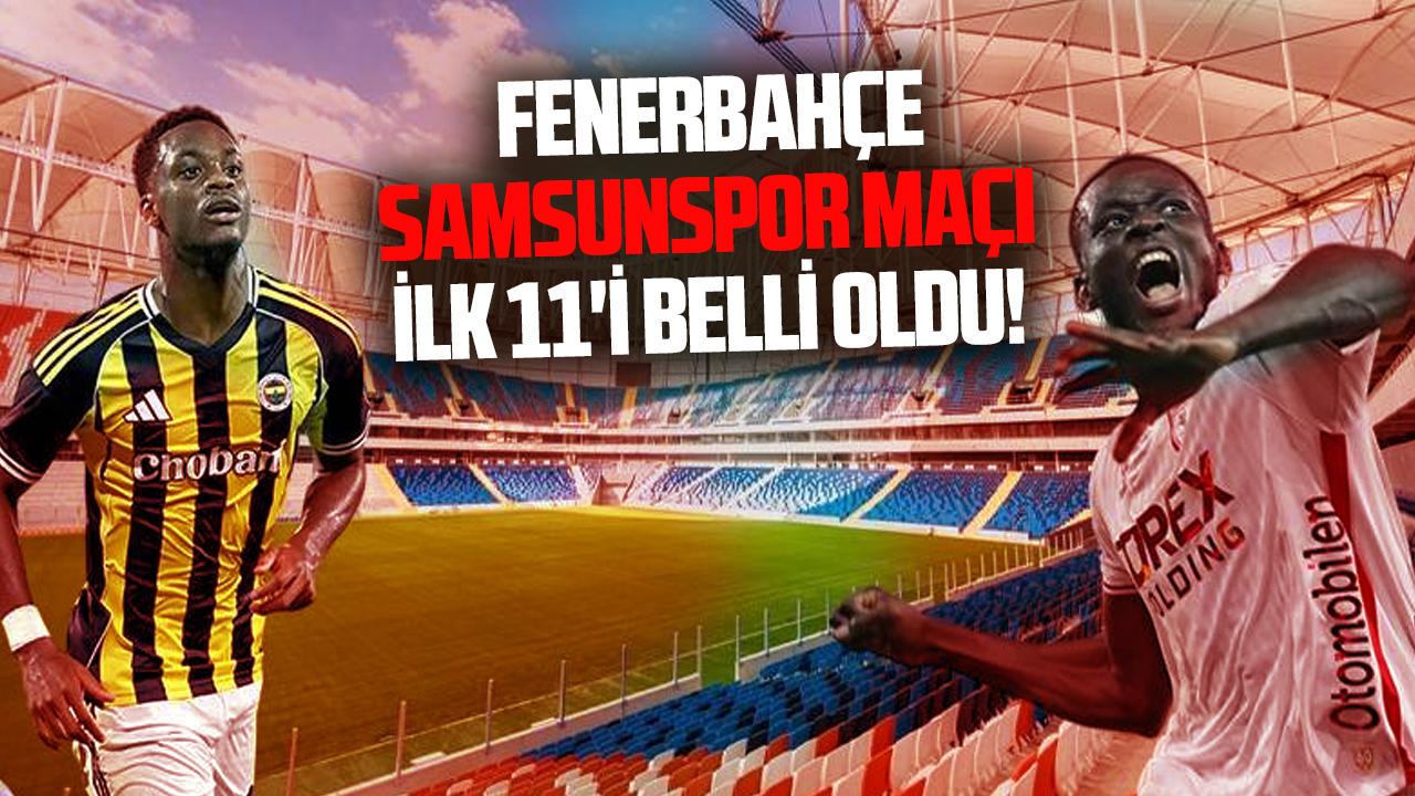 Fenerbahçe - Samsunspor maçı ilk 11'i belli oldu