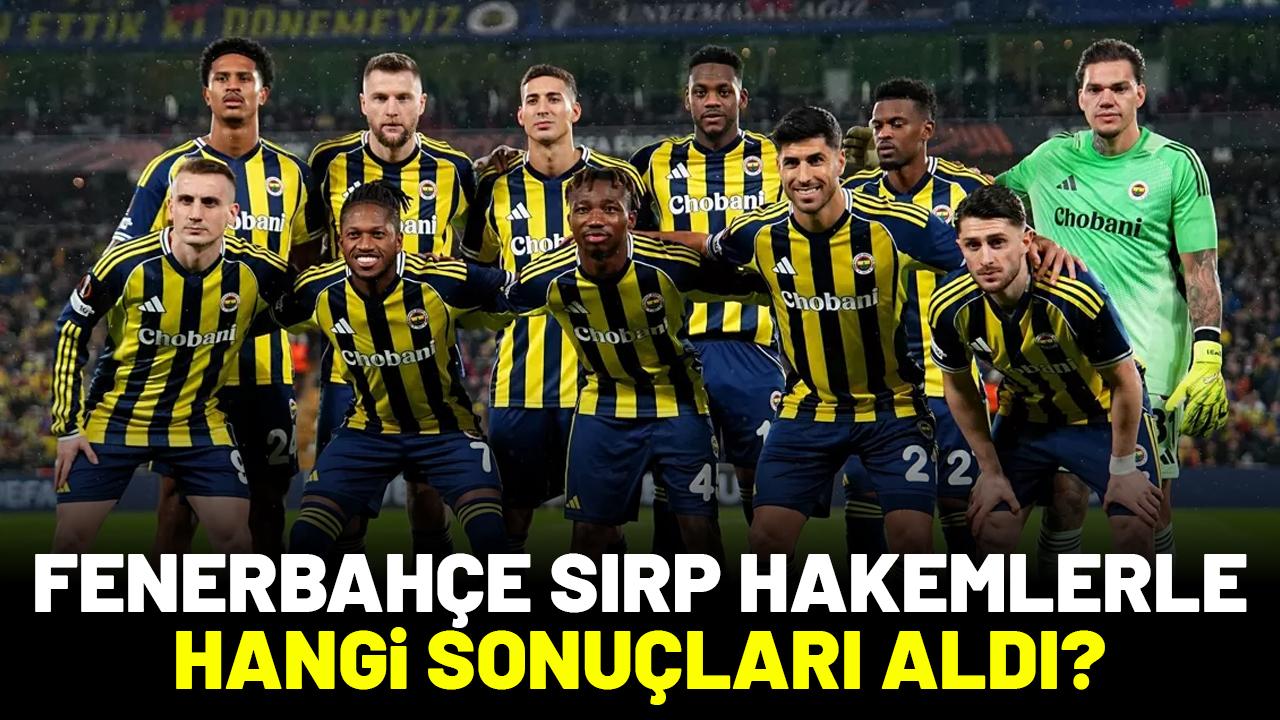 Fenerbahçe Sırp hakemlerin yönettiği maçlarda hangi sonuçları aldı?