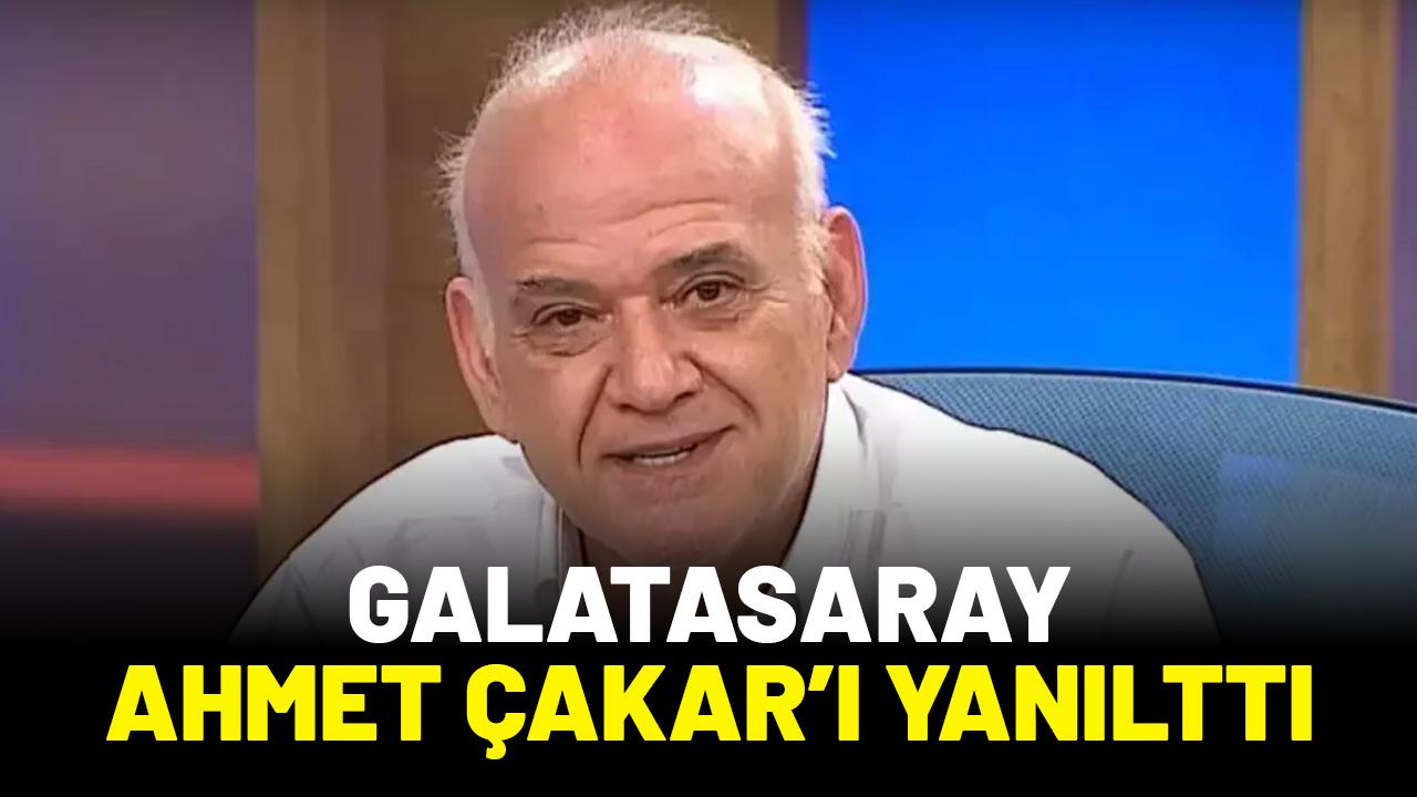 Galatasaray Ahmet Çakar'ı yanılttı