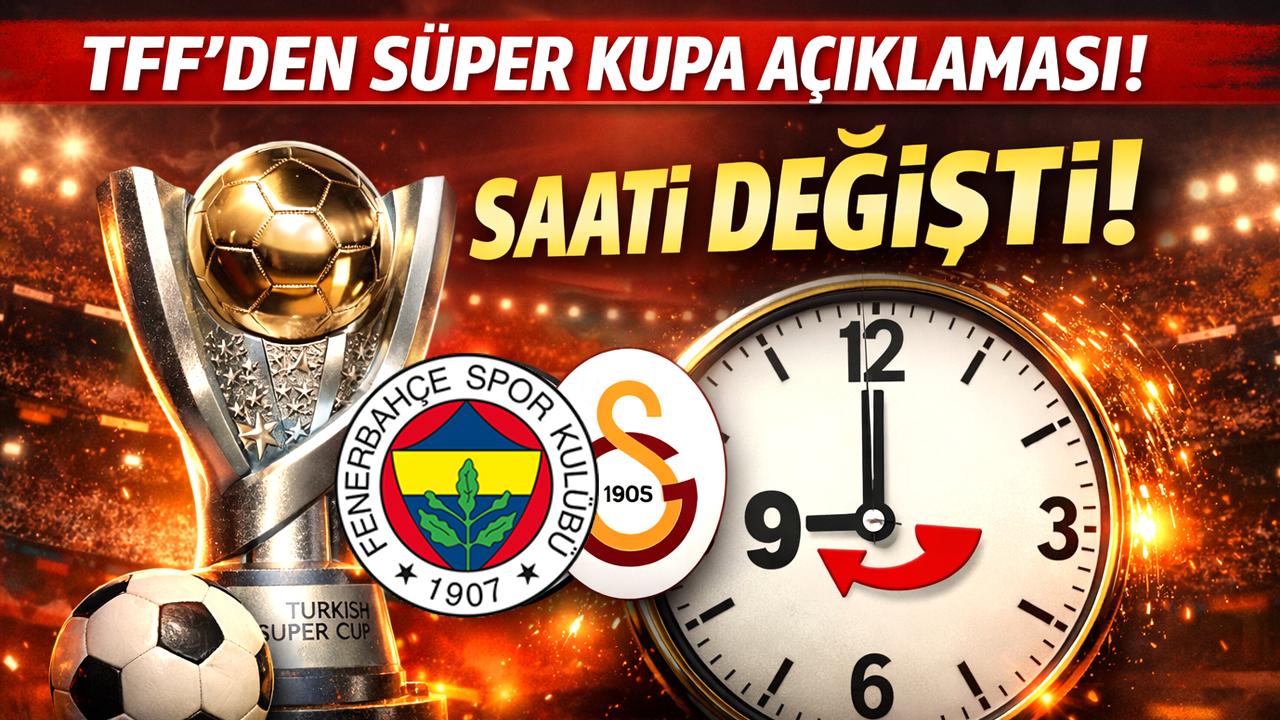 Galatasaray- Fenerbahçe Süper Kupa derbisinde saat değişti! TFF açıkladı işte maç saati