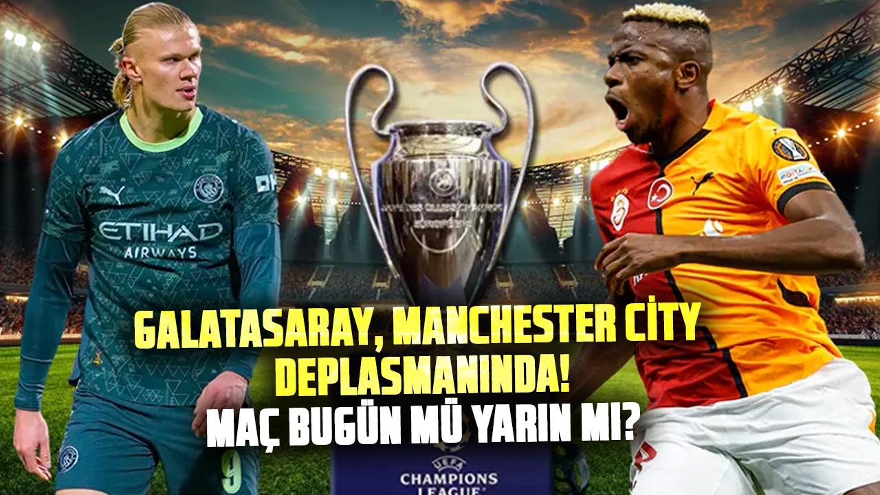 Galatasaray, Manchester City deplasmanında! maç bugün mü, yarın mı? Galatasaray maçı saat kaçta?