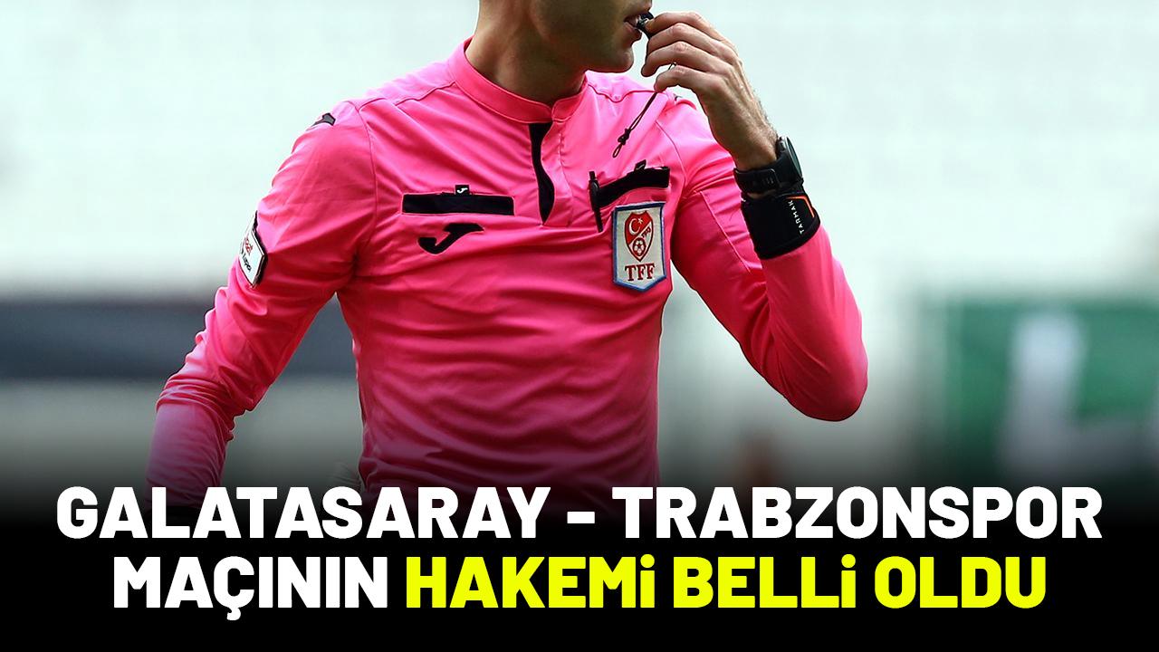 Galatasaray - Trabzonspor maçının hakemi belli oldu