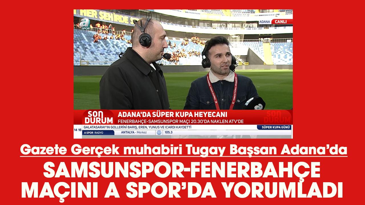 Gazete Gerçek muhabiri Tugay Başsan Adana’da