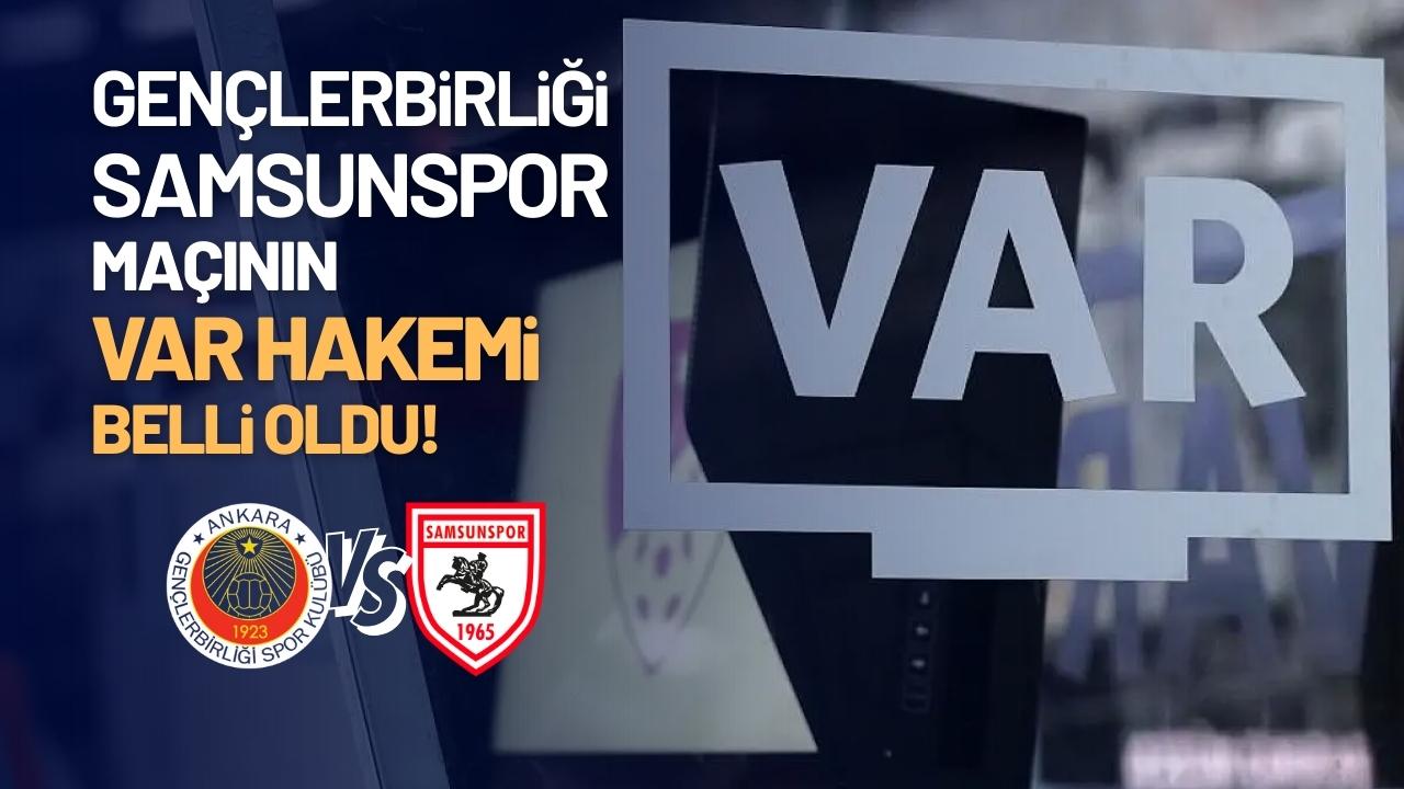Gençlerbirliği Samsunspor karşılaşmasının VAR hakemi belli oldu