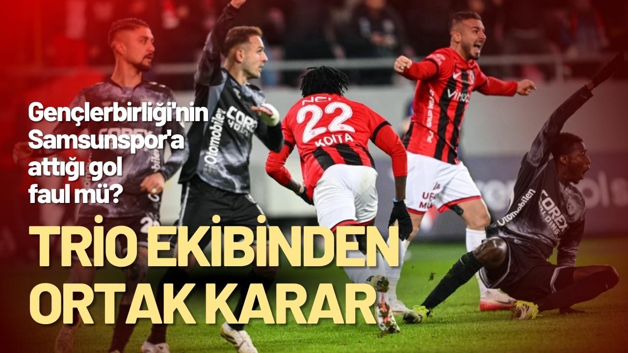 Gençlerbirliği'nin Samsunspor'a attığı gol faul mü? Trio ekibinden ortak karar