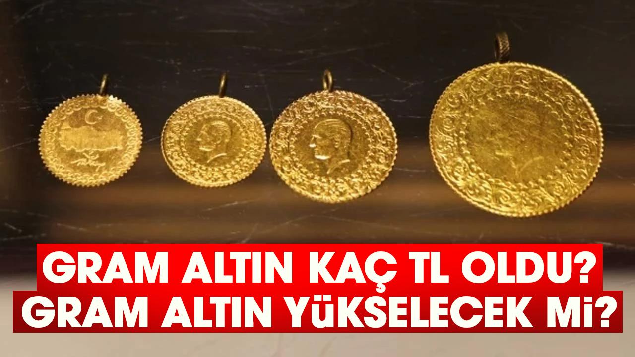 Gram altın kaç TL oldu? Gram altın yükselecek mi?