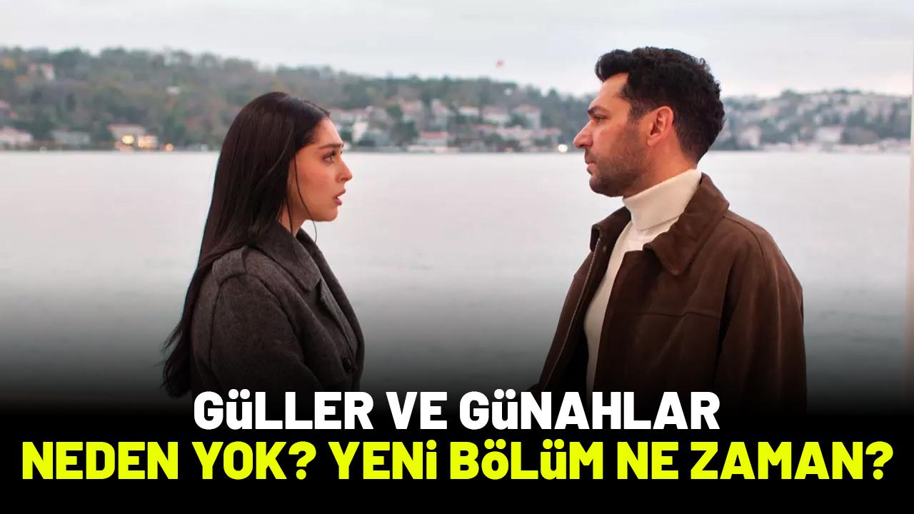 Güller ve Günahlar neden yok? Güller ve Günahlar yeni bölüm ne zaman?