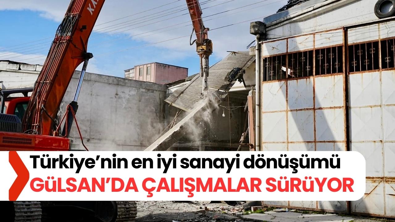 Gülsan Sanayi Bölgesi'ndeki dönüşüm süreci sürüyor