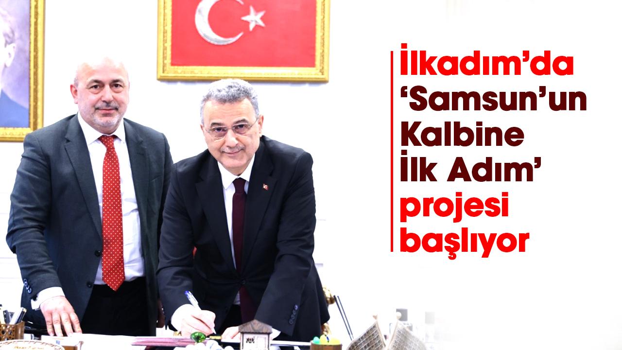İlkadım’da ‘Samsun’un Kalbine İlk Adım’ projesi başlıyor