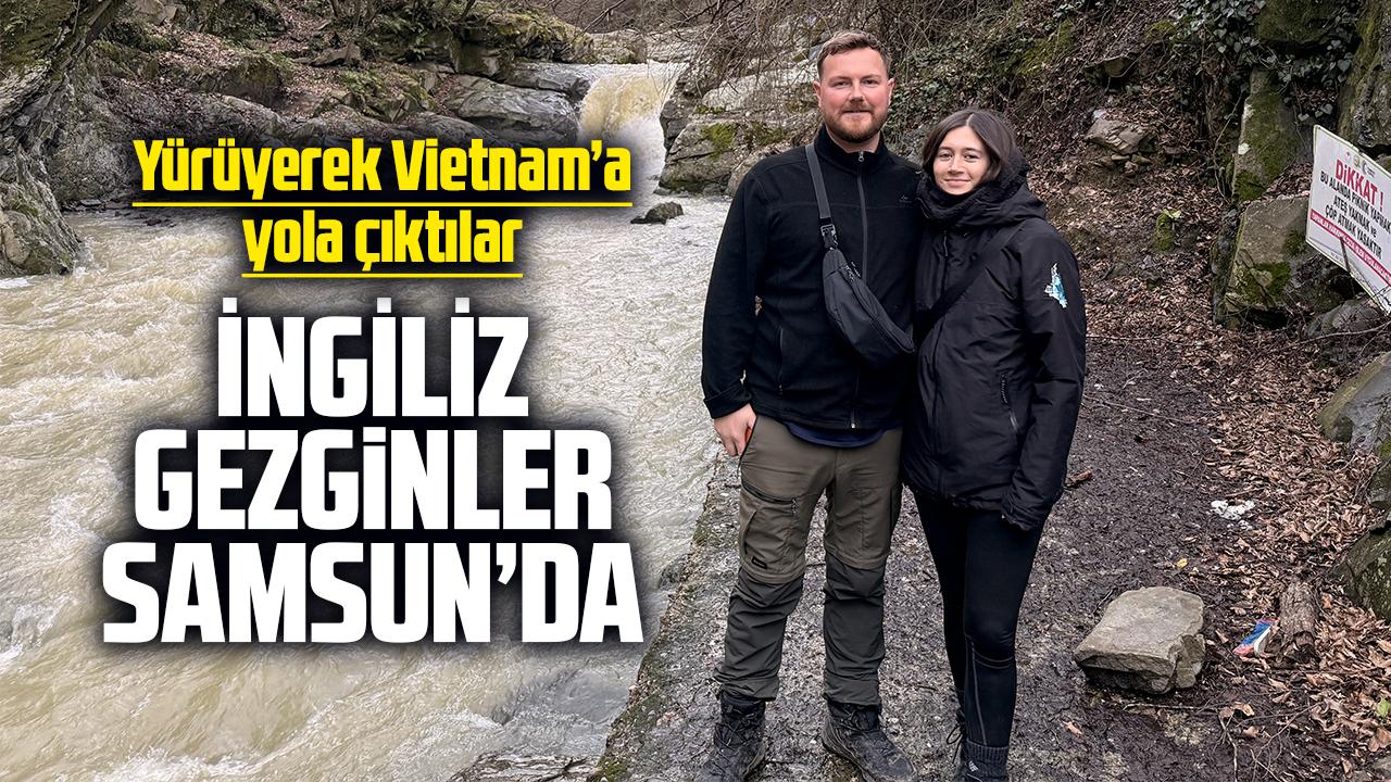İngiltere'den Vietnam'a yürüyen gezginler Samsun'a geldi