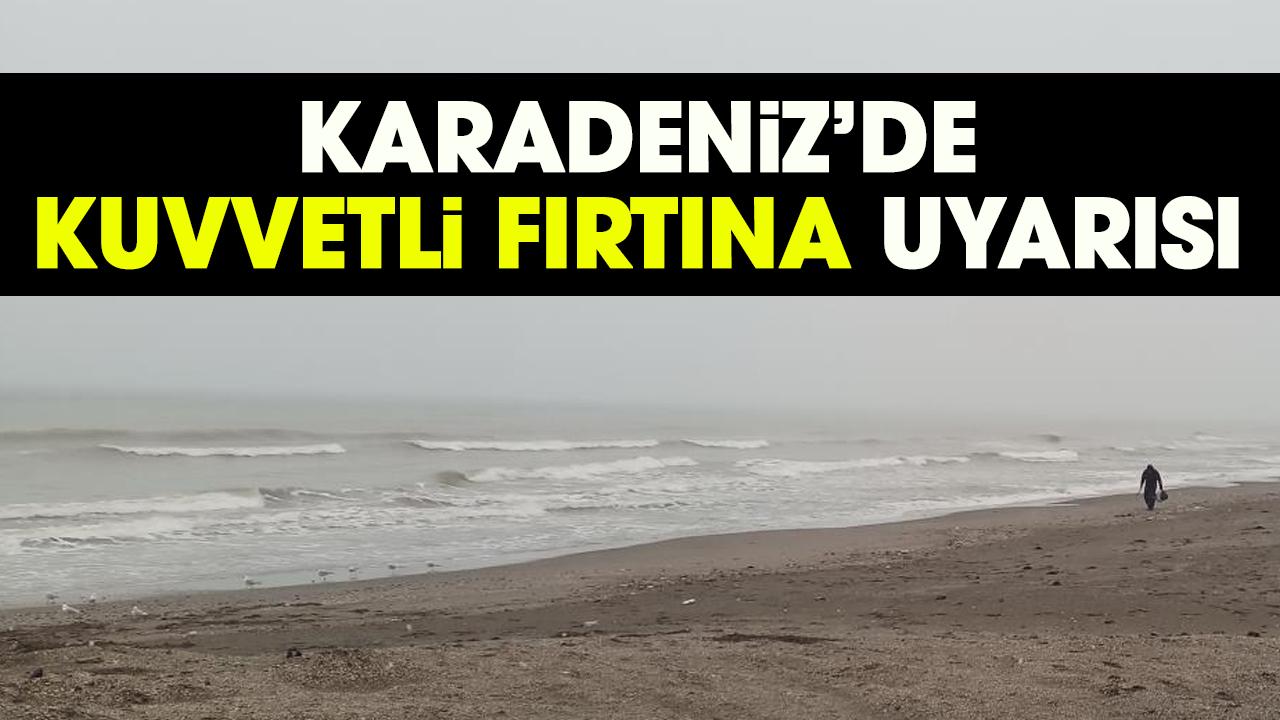 Karadeniz’de kuvvetli fırtına uyarısı