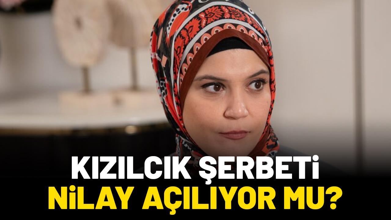 Kızılcık Şerbeti Nilay açılıyor mu?