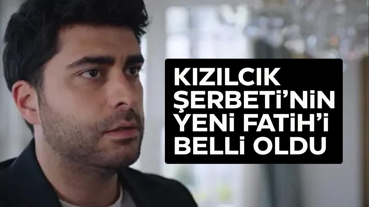 Kızılcık Şerbeti'nin yeni Fatih'i kim oldu?