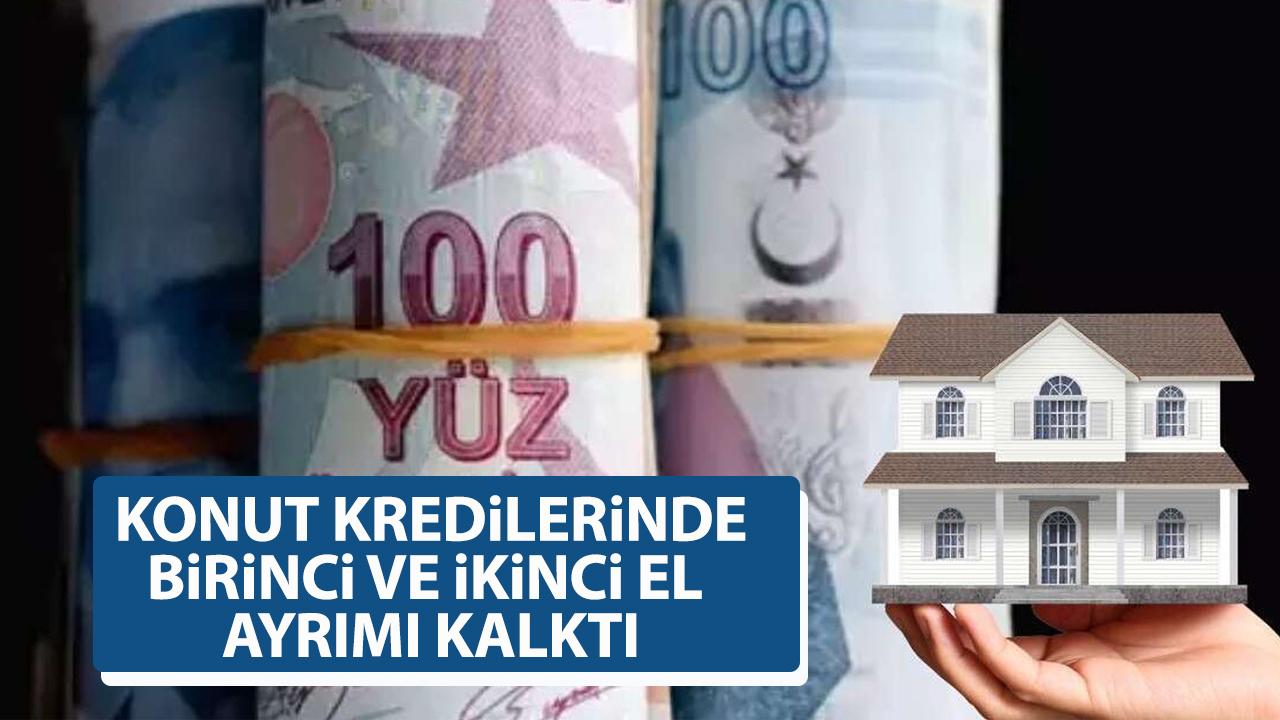 Konut kredi limitlerinde yeni düzenleme! Birinci ve ikinci el ayrımını kaldırdı