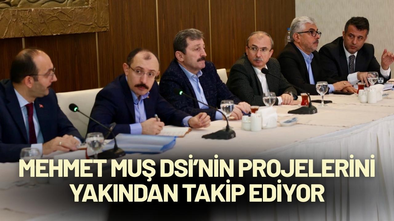 Mehmet Muş DSİ’nin projelerini yakından takip ediyor