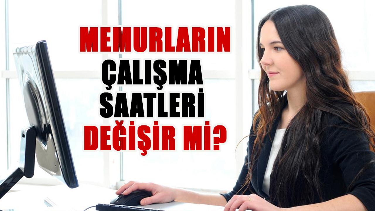 Memurlar dikkat! Memurların çalışma saatleri değişir mi?