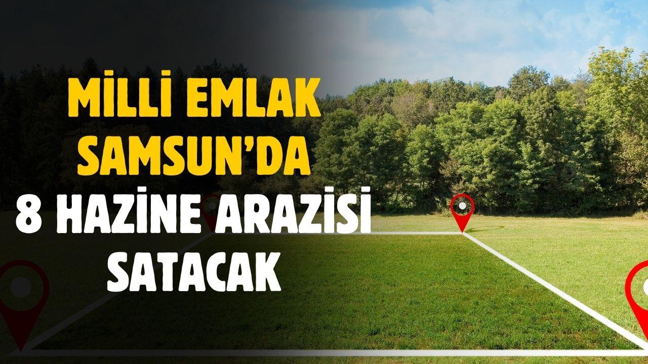 Milli Emlak Samsun'da 8 hazine arazisi satacak
