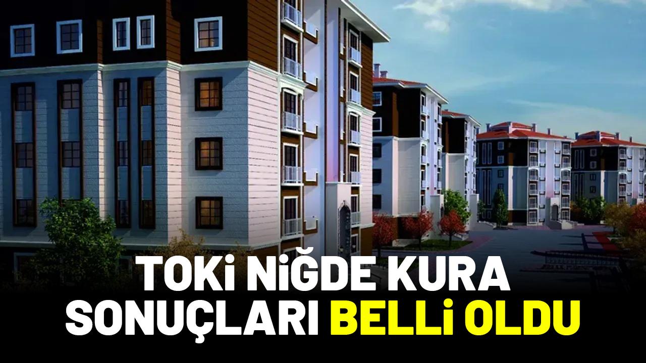 Niğde TOKİ kura sonuçları belli oldu