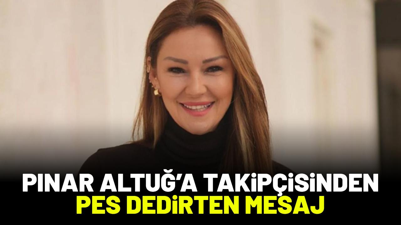 Pınar Altuğ'a takipçisinden gelen mesaj pes dedirtti