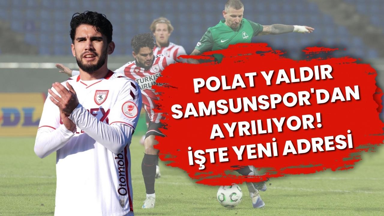 Polat Yaldır Samsunspor'dan ayrılıyor! İşte yeni adresi