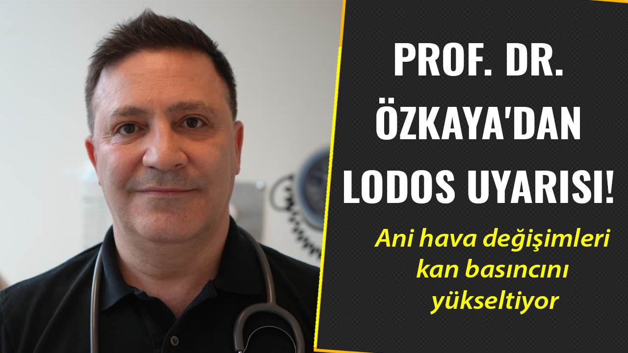 Prof. Dr. Özkaya'dan lodos uyarısı!