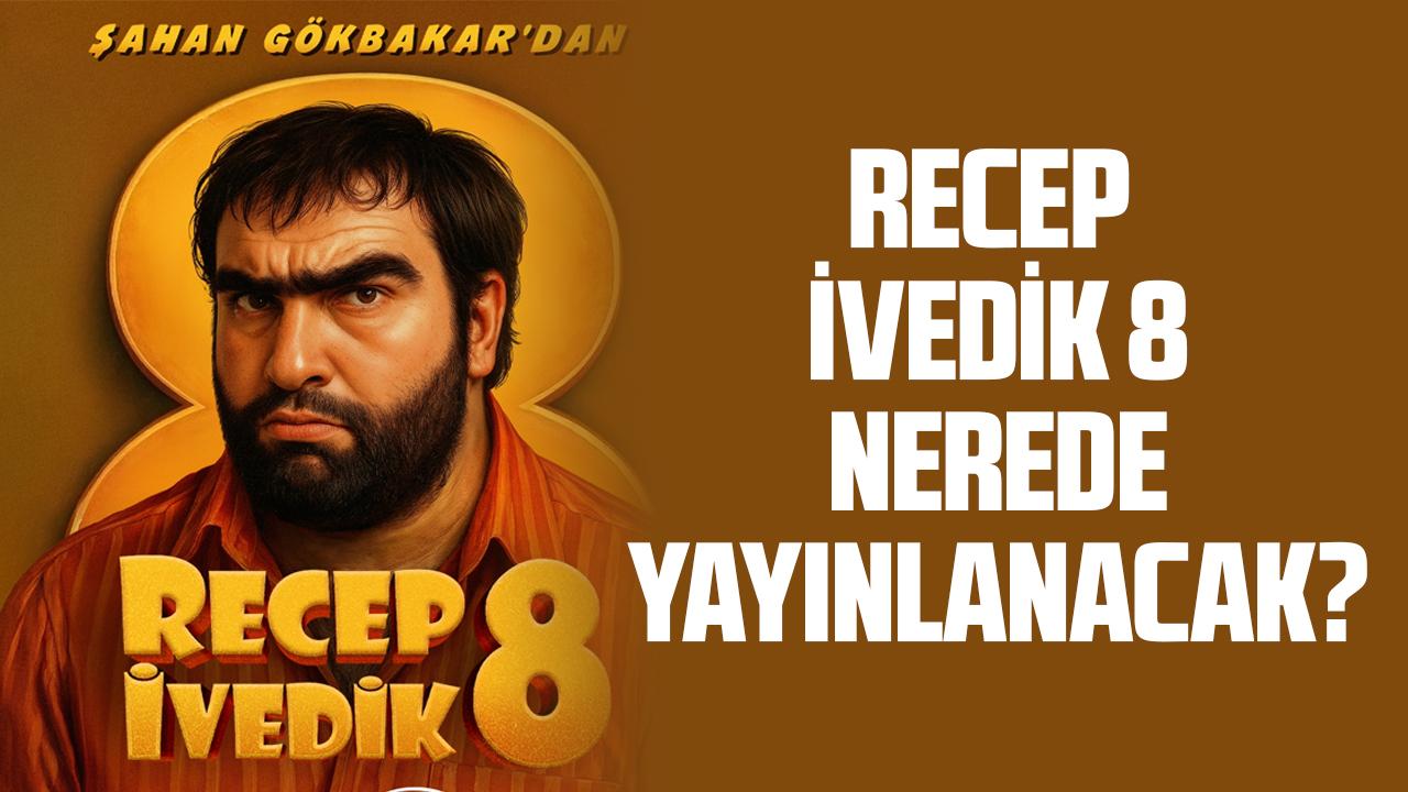 Recep İvedik 8 nerede yayınlanacak?