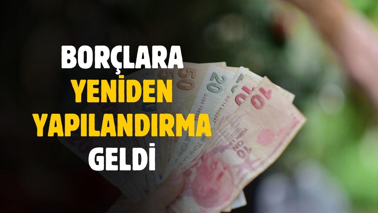 Resmi Gazete'de yayınlandı! Borçlara yeniden yapılandırma geldi