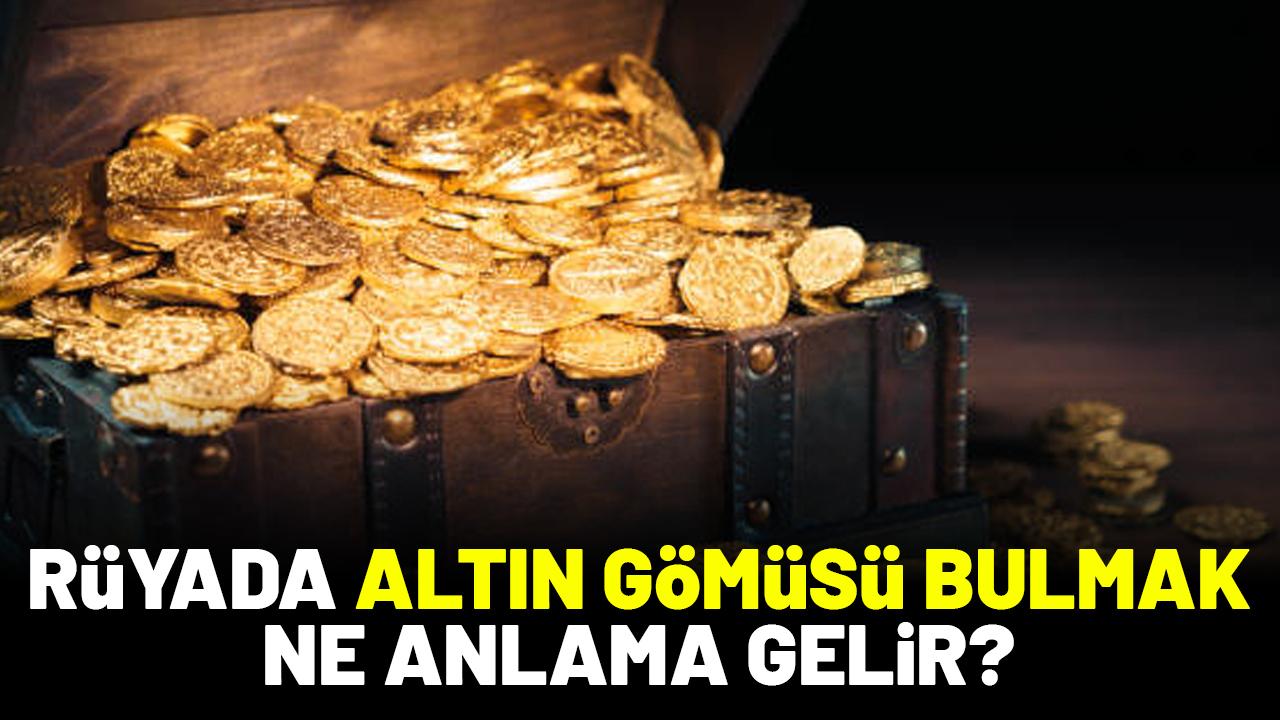 Rüyada altın gömüsü bulmak ne anlama gelir?