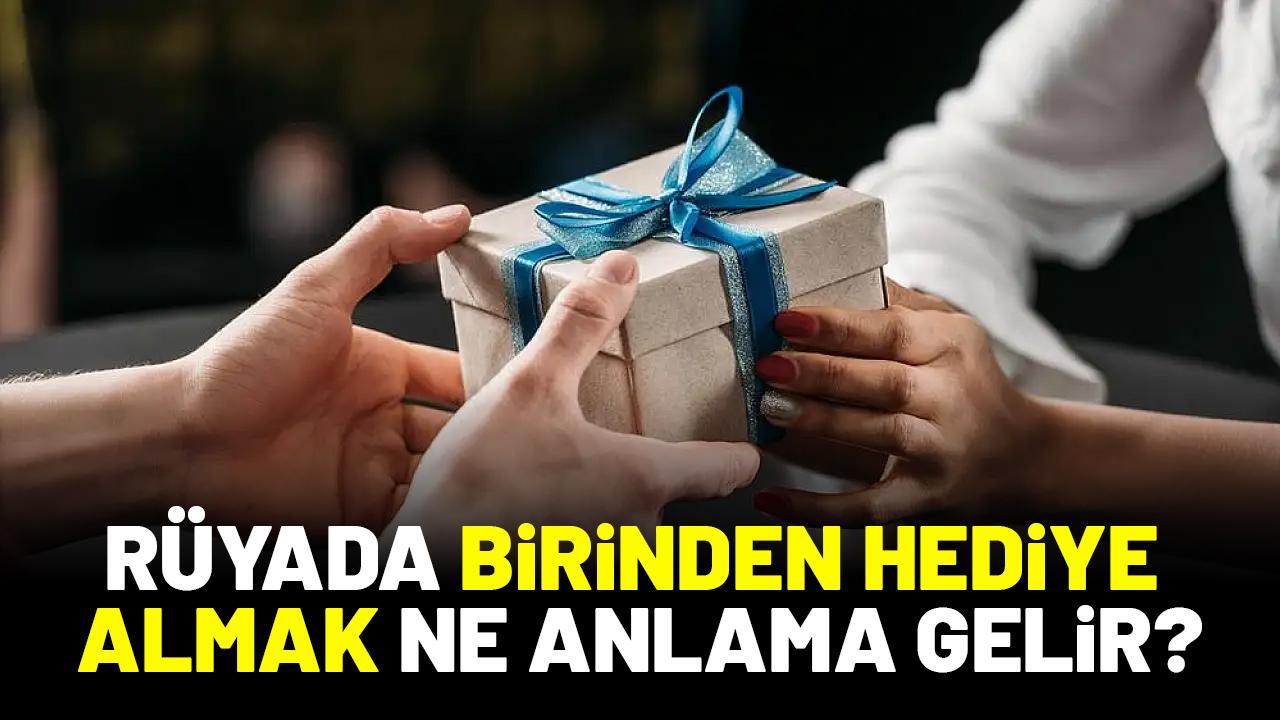 Rüyada birinden hediye almak ne anlama gelir?