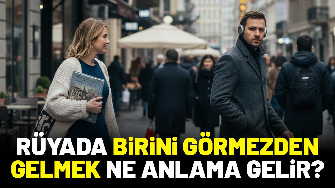 Rüyada birini görmezden gelmek ne anlama gelir?