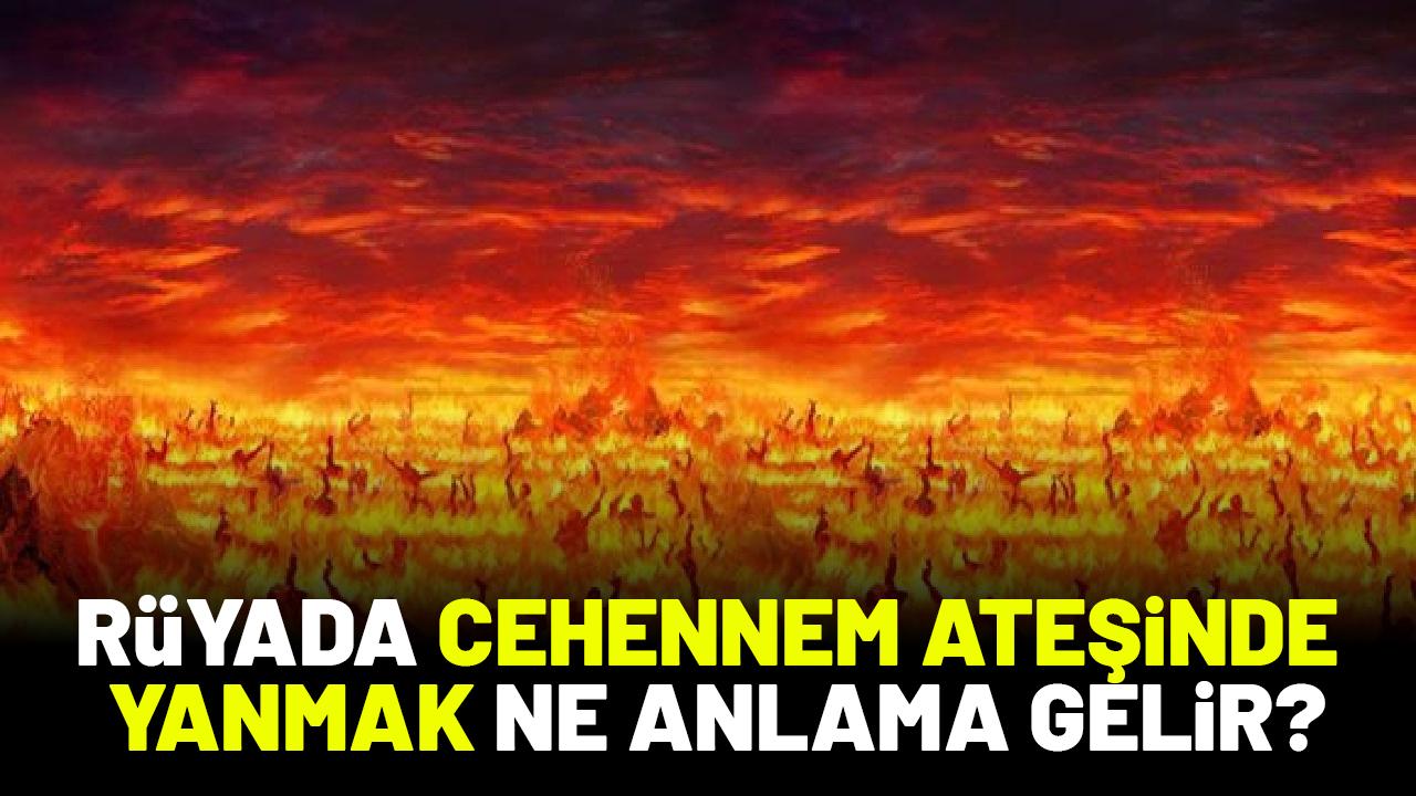 Rüyada cehennem ateşinde yandığını görmek ne anlama gelir?