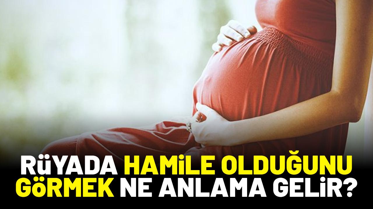 Rüyada hamile olduğunu görmek ne anlama gelir?