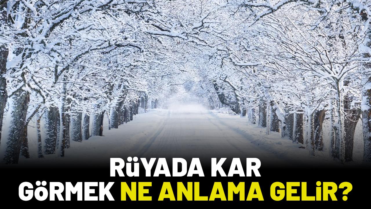 Rüyada kar görmek ne anlama gelir?