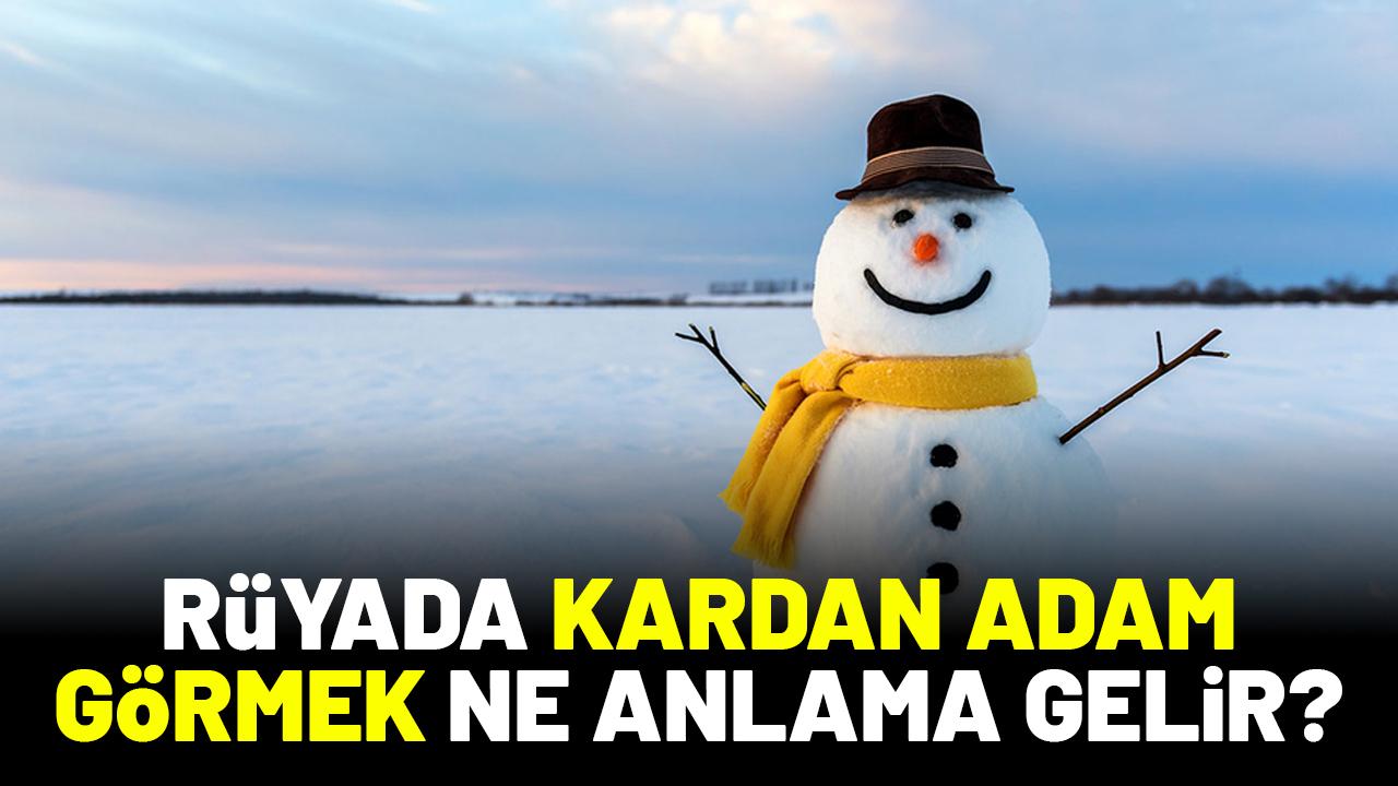 Rüyada kardan adam görmek ne anlama gelir?