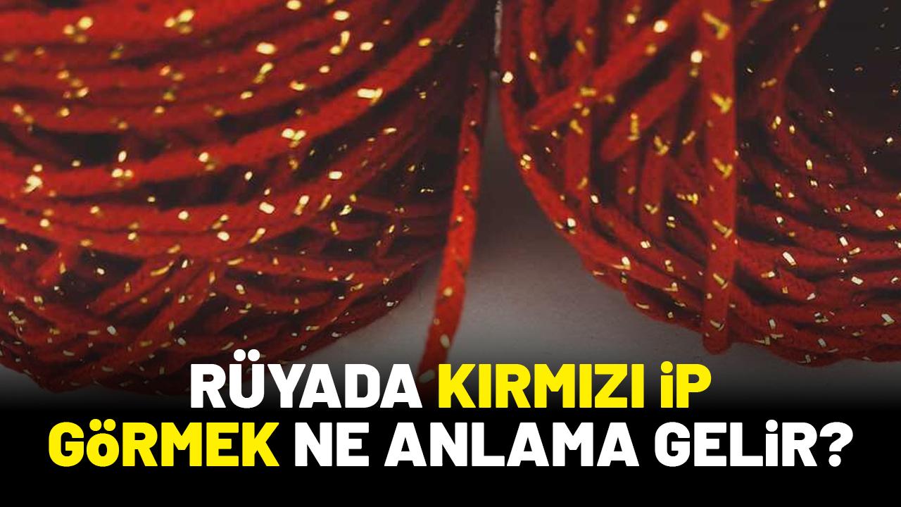 Rüyada kırmızı ip görmek ne anlama gelir?