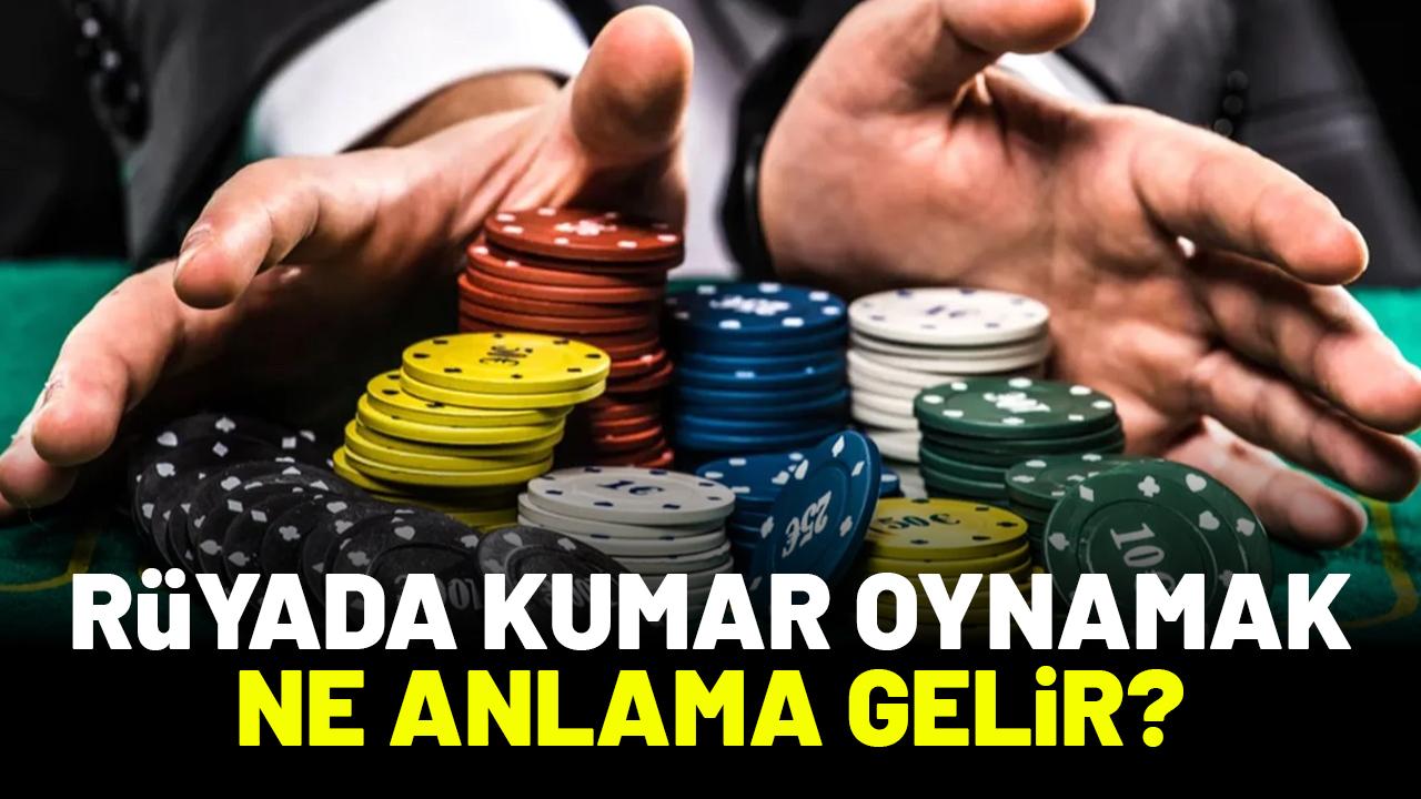 Rüyada kumar oynadığını görmek ne anlama gelir?