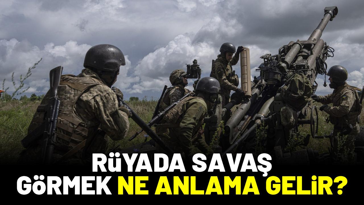 Rüyada savaş görmek ne anlama gelir?
