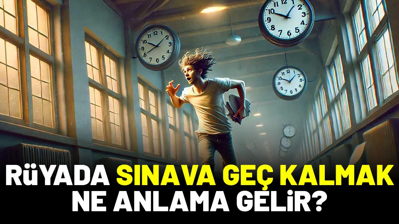 Rüyada sınava geç kalmak ne anlama gelir?