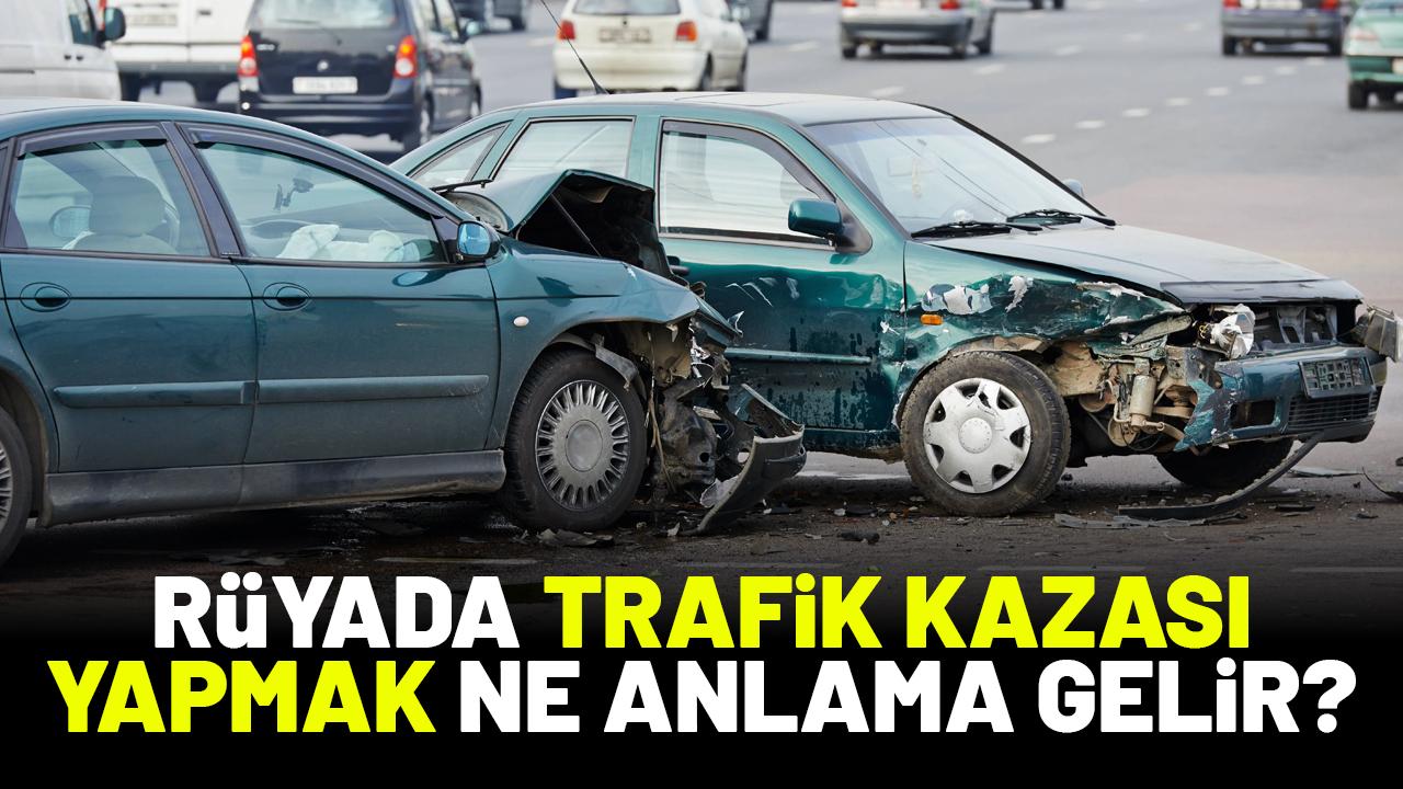 Rüyada trafik kazası yapmak ne anlama gelir?