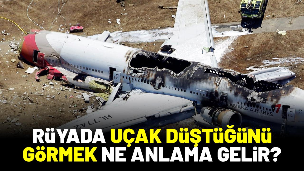 Rüyada uçak düştüğünü görmek ne anlama gelir?