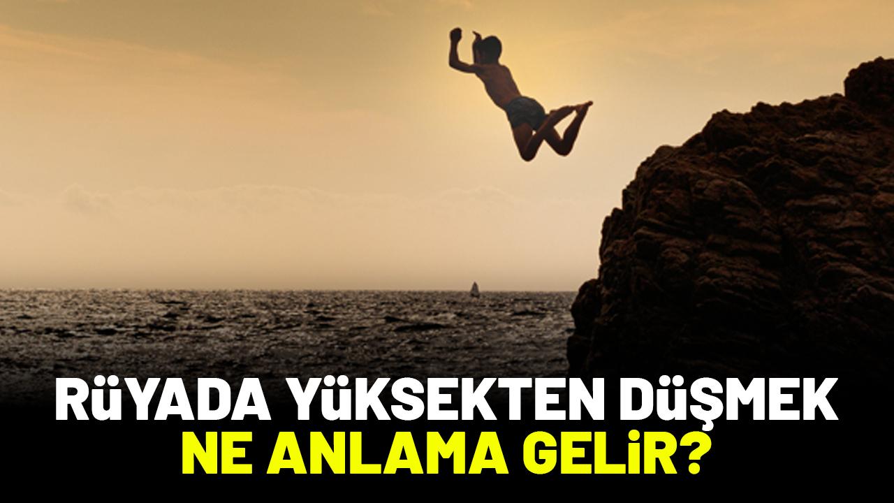 Rüyada yüksekten düşmek ne anlama gelir?