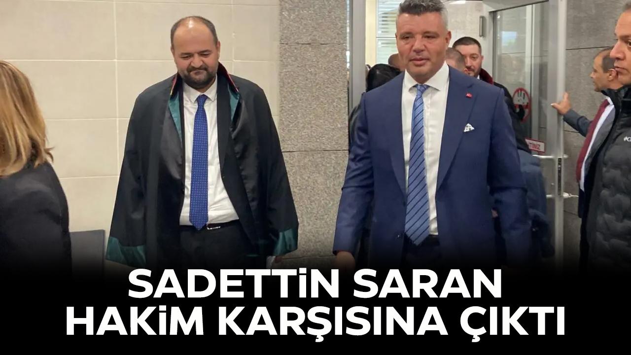 Sadettin Saran hakim karşısında