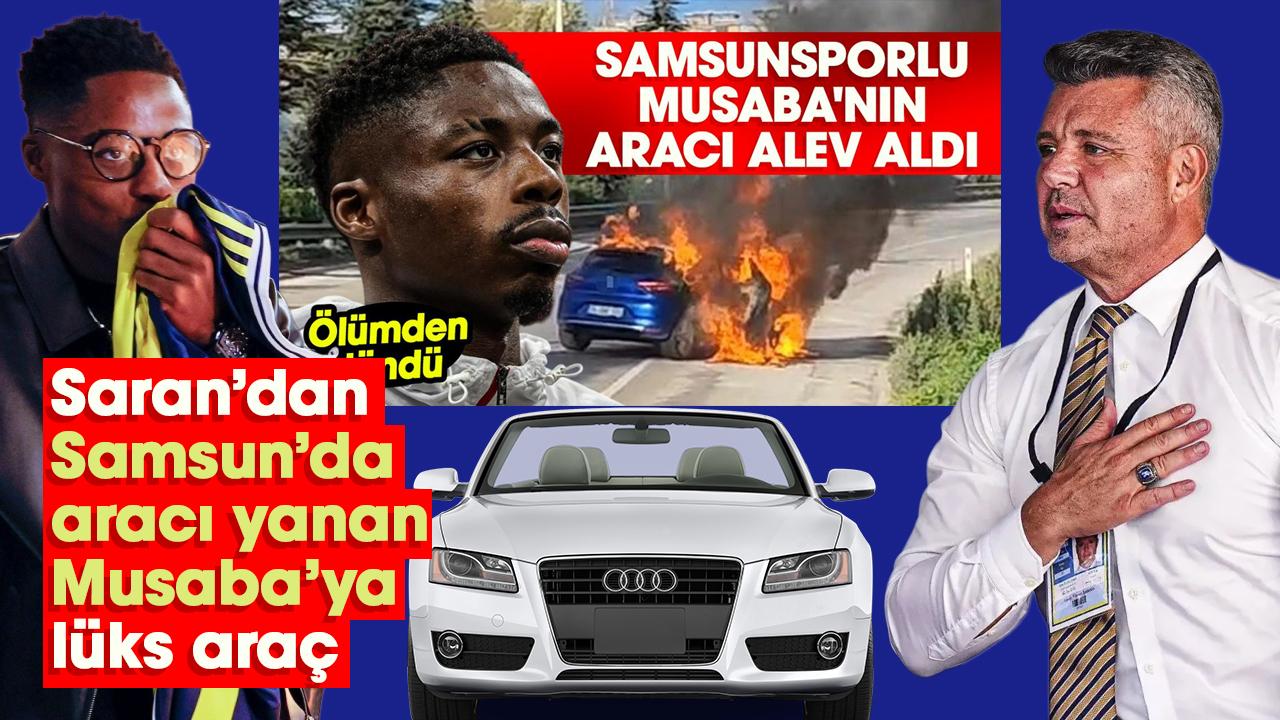 Sadettin Saran’dan Samsun’da aracı yanan Musaba’ya lüks araç