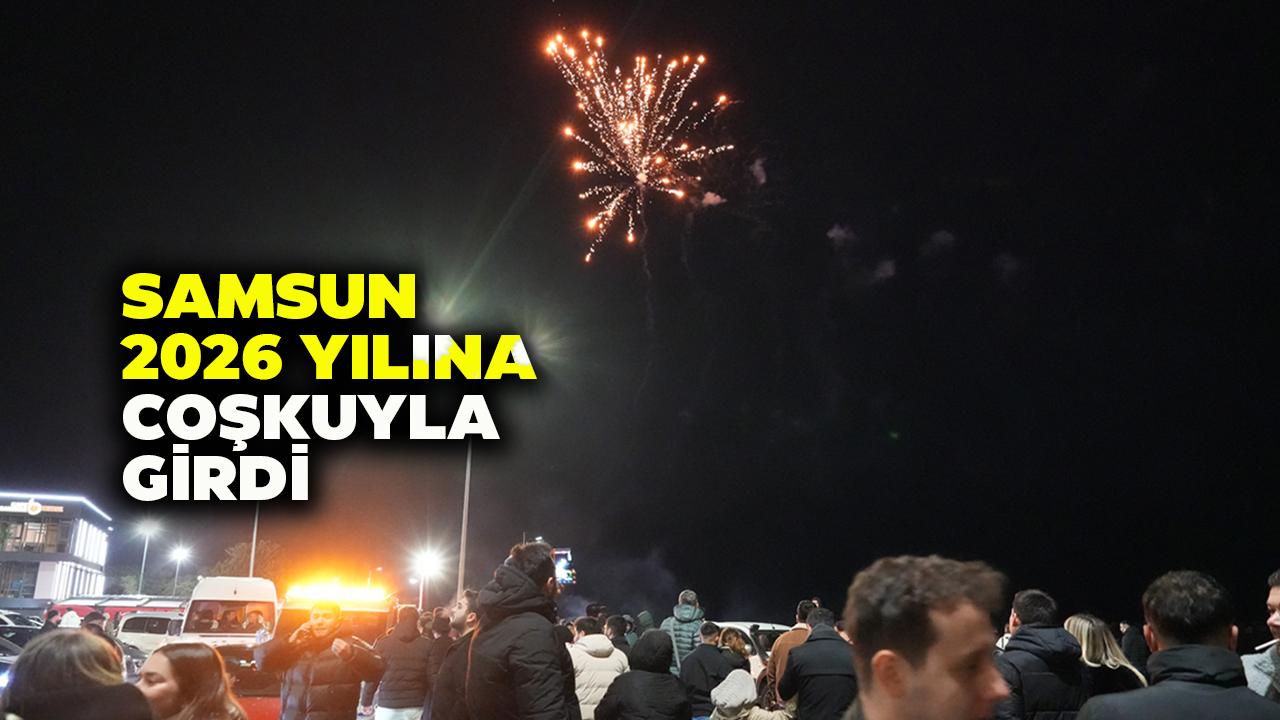 Samsun 2026 yılına dans ve havai fişeklerle girdi