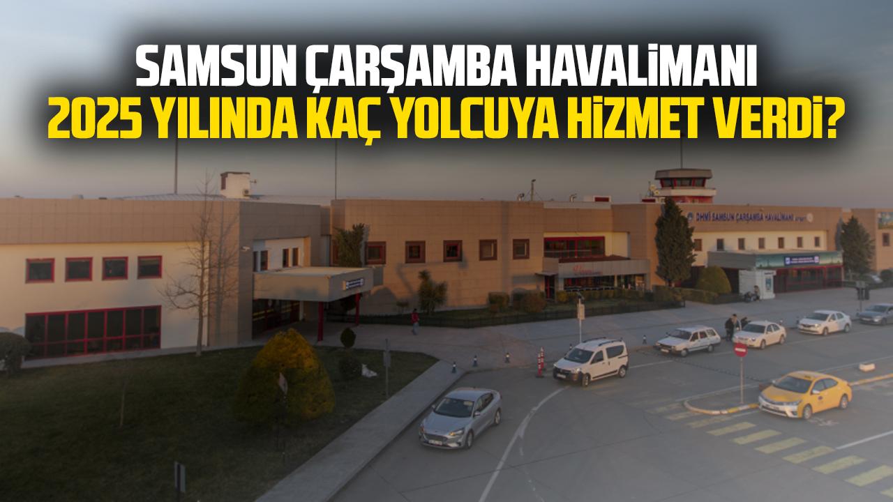 Samsun Çarşamba Havalimanı 2025 yılında kaç yolcuya hizmet verdi?