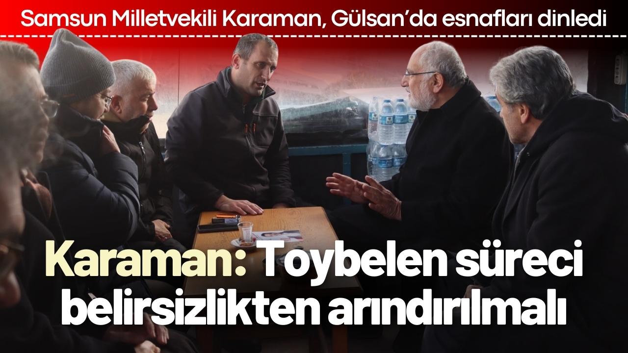 Samsun Milletvekili Karaman, Gülsan’da esnafları dinledi