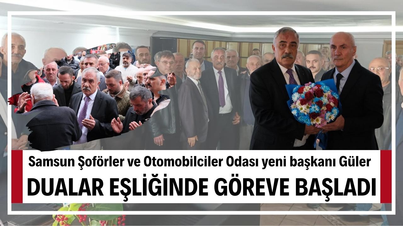 Samsun Şoförler ve Otomobilciler Esnaf Odası’nda yeni başkan Hacı Eyüp Güler dualar eşliğinde görevi devraldı