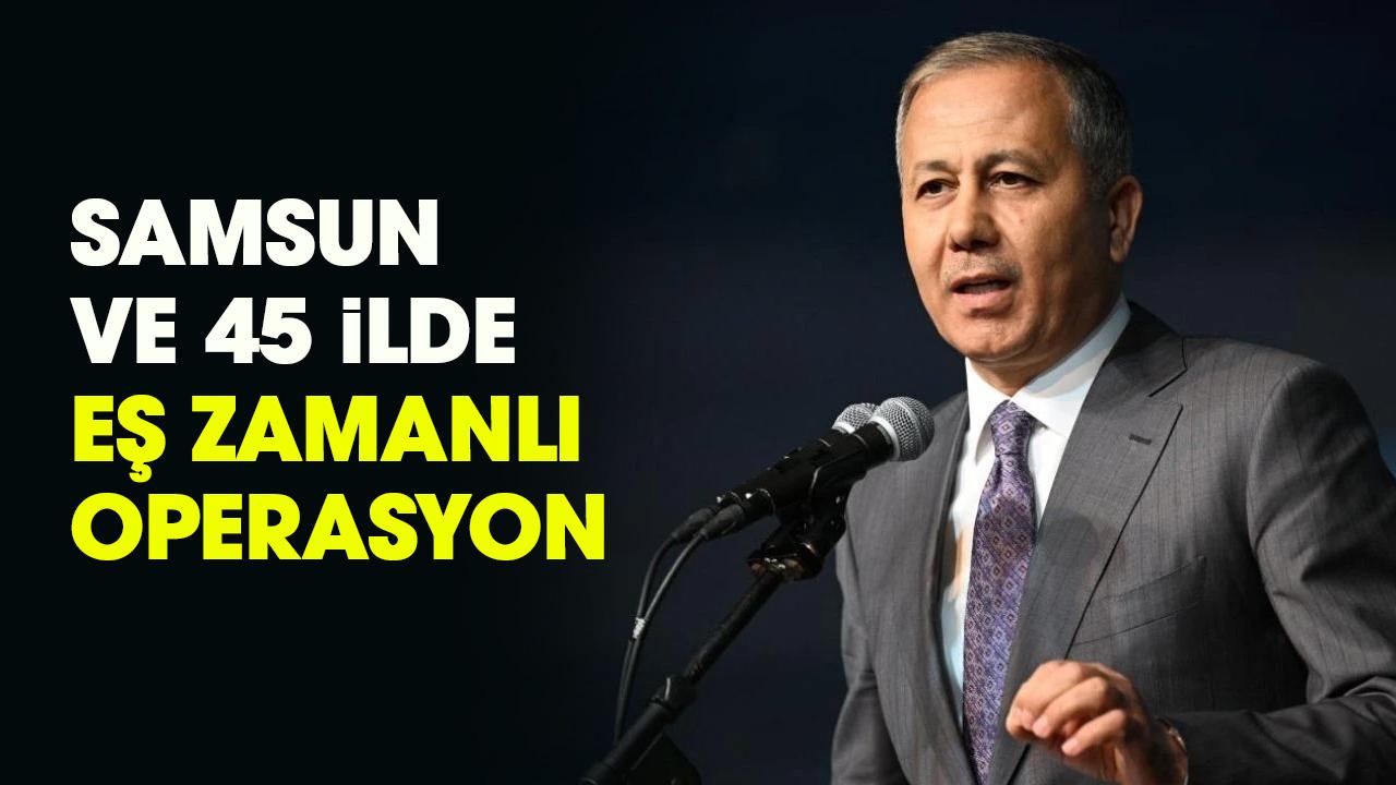 Samsun ve 45 ilde eş zamanlı operasyon: 151 gözaltı