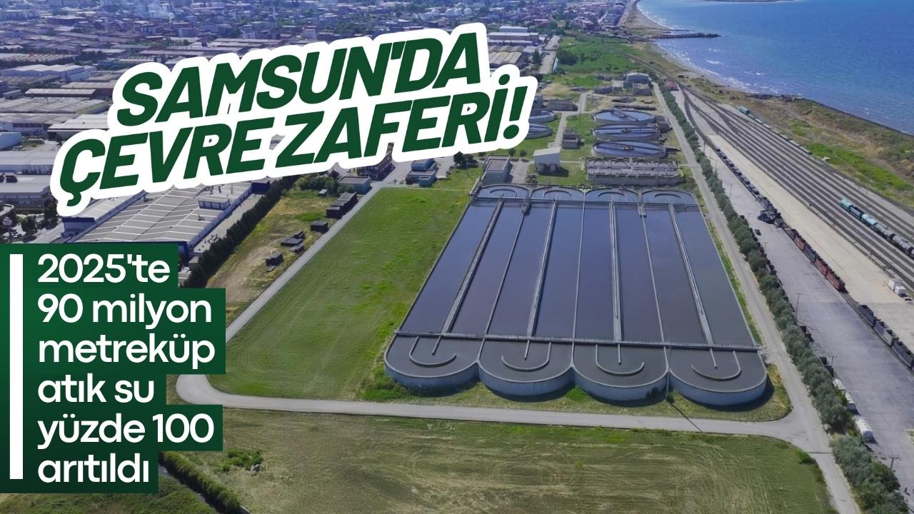 Samsun'da 2025'te 90 milyon metreküp atık su yüzde 100 arıtıldı