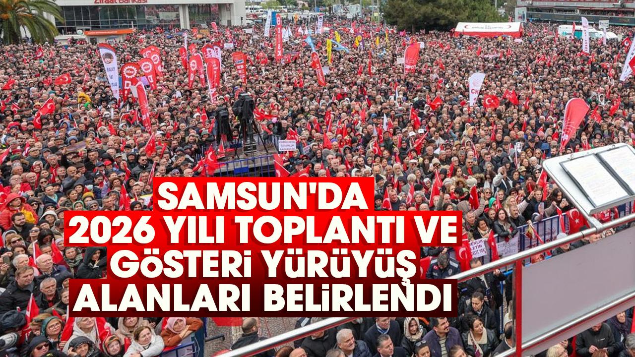 Samsun'da 2026 yılı toplantı ve gösteri yürüyüş alanları belirlendi